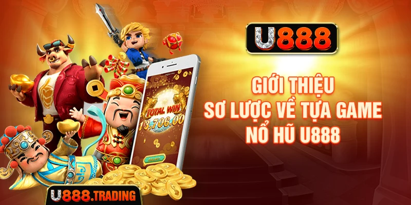 Tổng quan về các trò chơi nổ hũ U888