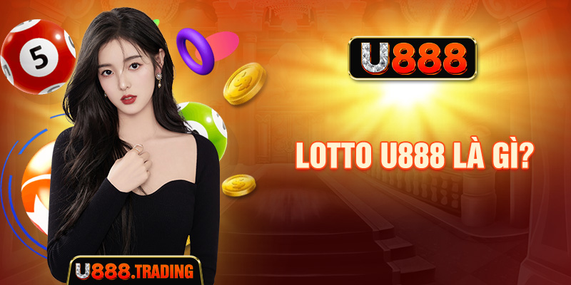 Lotto U888 là gì và cách hoạt động