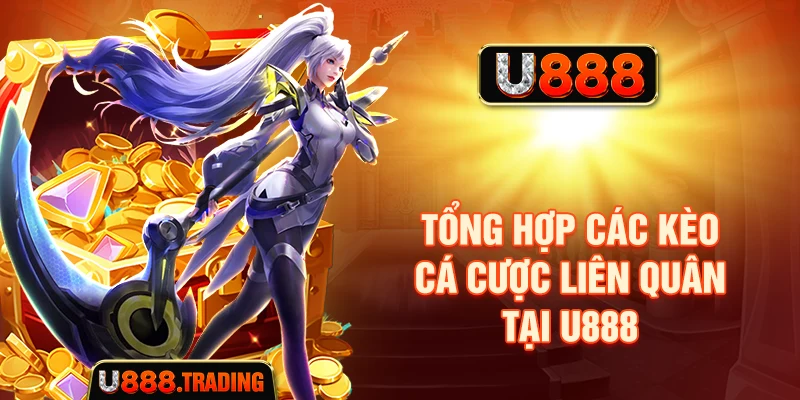 Các loại kèo cá cược Liên Quân thường gặp tại U888