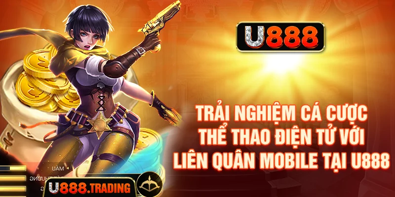 Tổng quan về cá cược Liên Quân Mobile tại U888