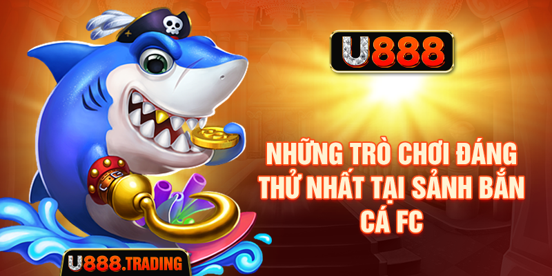 Một số trò chơi trong sảnh Bắn Cá FC