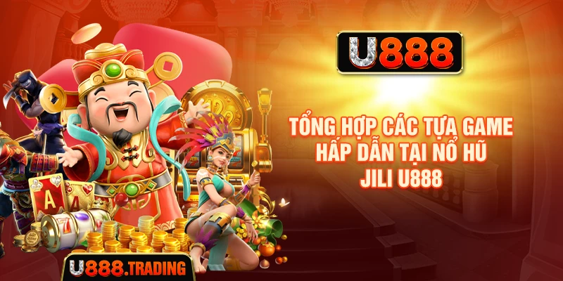 Một số trò chơi trong Nổ Hũ Jili U888