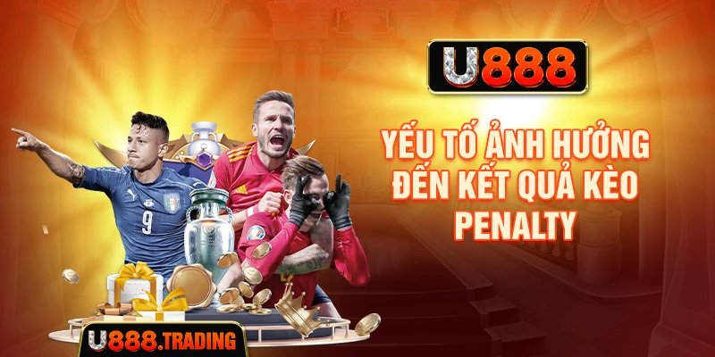 Các yếu tố cần theo dõi khi xem kèo penalty